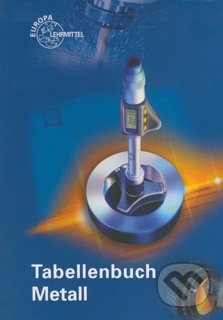 Kniha: Tabellenbuch Metall (Europa-Lehrmittel). Europa-Lehrmittel, 2014 Kniha: Tabellenbuch Metall (Europa-Lehrmittel). Europa-Lehrmittel, 2014