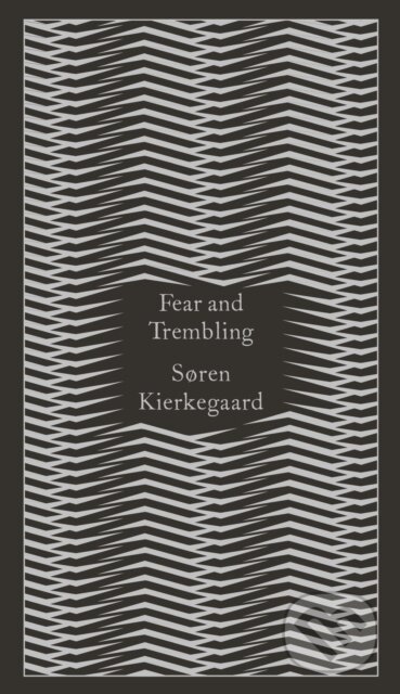 Kniha: Fear and Trembling (Søren Kierkegaard). Penguin Classics, 2014 Kniha: Fear and Trembling (Søren Kierkegaard). Penguin Classics, 2014