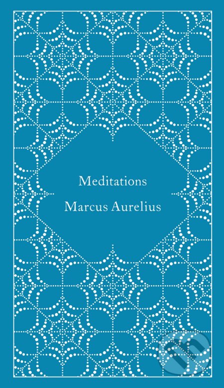Kniha: Meditations (Marcus Aurelius). Penguin Books, 2014 Kniha: Meditations (Marcus Aurelius). Penguin Books, 2014