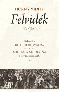 Kniha: Horný vidiek/ Felvidék (Béla Grünwald a Michal Mudroň). Kalligram, 2014 Kniha: Horný vidiek/ Felvidék (Béla Grünwald a Michal Mudroň). Kalligram, 2014