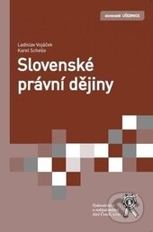 Kniha: Slovenské právní dějiny (2103Ladislav Vojáček a Karel Schelle). Aleš Čeněk, 2014 Kniha: Slovenské právní dějiny (2103Ladislav Vojáček a Karel Schelle). Aleš Čeněk, 2014