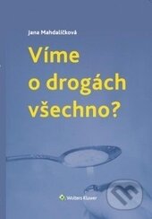 Kniha: Víme o drogách všechno? (Jana Mahdalíčková). Wolters Kluwer ČR, 2014 Kniha: Víme o drogách všechno? (Jana Mahdalíčková). Wolters Kluwer ČR, 2014
