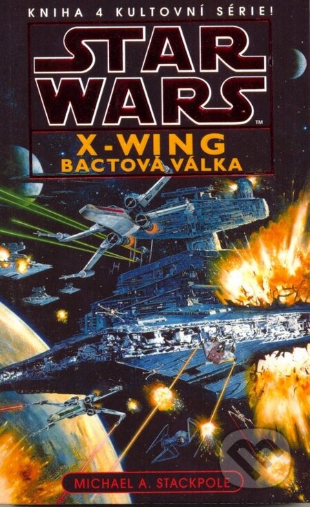 Kniha: Star Wars X-Wing 4: Bactová válka (Michael A. Stackpole). Egmont ČR, 2013 Kniha: Star Wars X-Wing 4: Bactová válka (Michael A. Stackpole). Egmont ČR, 2013