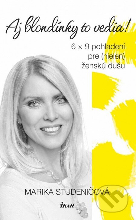 Kniha: Aj blondínky to vedia! (Marika Studeničová). Ikar, 2014 Kniha: Aj blondínky to vedia! (Marika Studeničová). Ikar, 2014