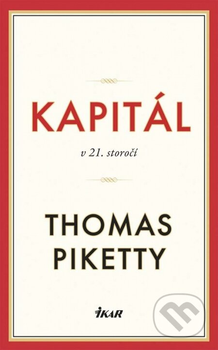 Kniha: Kapitál v 21. storočí (Thomas Piketty). Ikar, 2015 Kniha: Kapitál v 21. storočí (Thomas Piketty). Ikar, 2015
