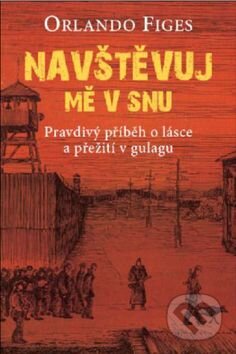 Kniha: Navštěvuj mě ve snu (Orlando Figes). BETA - Dobrovský, 2014 Kniha: Navštěvuj mě ve snu (Orlando Figes). BETA - Dobrovský, 2014