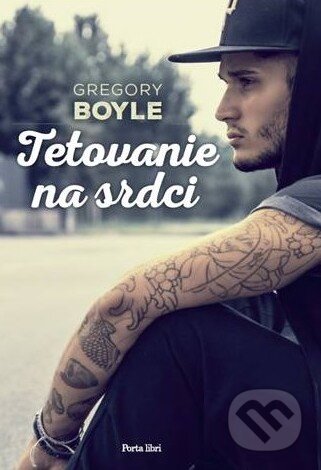 Kniha: Tetovanie na srdci (Gregory Boyle). Porta Libri, 2014 Kniha: Tetovanie na srdci (Gregory Boyle). Porta Libri, 2014