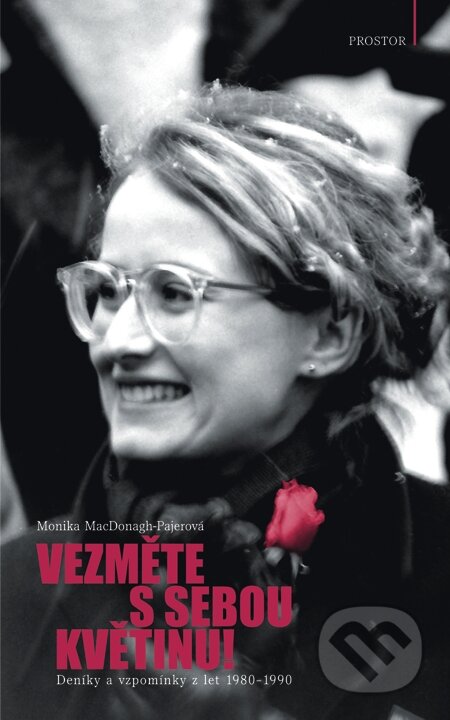 E-kniha: Vezměte s sebou květinu! (Monika MacDonagh-Pajerová). Prostor, 2014 E-kniha: Vezměte s sebou květinu! (Monika MacDonagh-Pajerová). Prostor, 2014