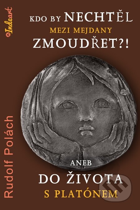 E-kniha: Kdo by nechtěl mezi mejdany zmoudřet?! (Rudolf Polách). Indeart E-kniha: Kdo by nechtěl mezi mejdany zmoudřet?! (Rudolf Polách). Indeart