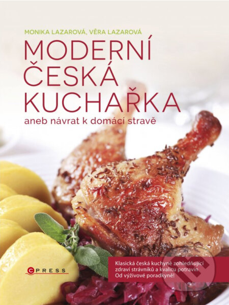 Kniha: Moderní česká kuchařka (Monika Lazarová a Věra Lazarová). CPRESS, 2014 Kniha: Moderní česká kuchařka (Monika Lazarová a Věra Lazarová). CPRESS, 2014