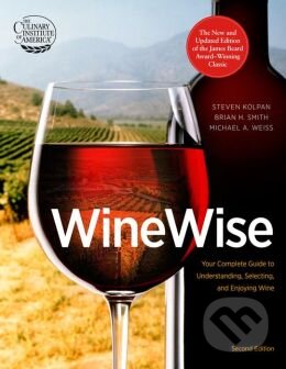 Kniha: Wine Wise (Brian H. Smith, Michael A. Weiss a Steven Kolpan). Hachette Livre International, 2014 Kniha: Wine Wise (Brian H. Smith, Michael A. Weiss a Steven Kolpan). Hachette Livre International, 2014