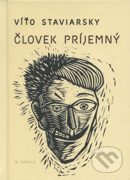 Kniha: Človek príjemný (Víťo Staviarsky). Koloman Kertész Bagala, 2014 Kniha: Človek príjemný (Víťo Staviarsky). Koloman Kertész Bagala, 2014