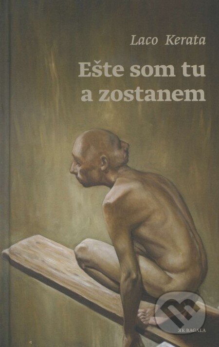 Kniha: Ešte som tu a zostanem (Laco Kerata). Koloman Kertész Bagala, 2014 Kniha: Ešte som tu a zostanem (Laco Kerata). Koloman Kertész Bagala, 2014