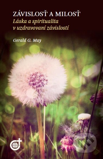 Kniha: Závislosť a milosť (Gerald G. May). Spoločnosť Božieho Slova, 2014 Kniha: Závislosť a milosť (Gerald G. May). Spoločnosť Božieho Slova, 2014