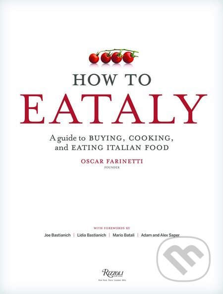 Kniha: How To Eataly (Mario Batali). Rizzoli Universe, 2014 Kniha: How To Eataly (Mario Batali). Rizzoli Universe, 2014