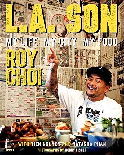 Kniha: L.A. Son : My Life, My City, My Food (Roy Choi, Tien Nguyen a Natasha Phan). HarperCollins, 2013 Kniha: L.A. Son : My Life, My City, My Food (Roy Choi, Tien Nguyen a Natasha Phan). HarperCollins, 2013