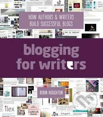Kniha: Blogging for Writers (Robin Houghton). Ilex, 2014 Kniha: Blogging for Writers (Robin Houghton). Ilex, 2014