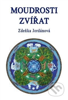Kniha: Moudrosti zvířat (Zdeňka Jordánová). Vodnář, 2014 Kniha: Moudrosti zvířat (Zdeňka Jordánová). Vodnář, 2014