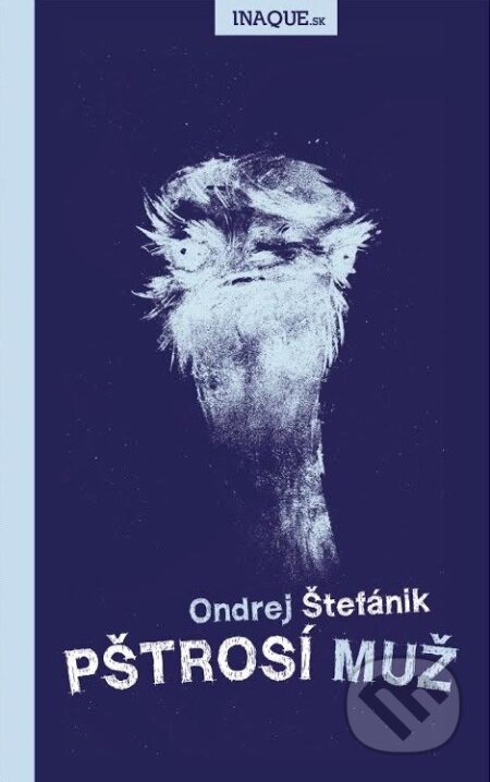 Kniha: Pštrosí muž (Ondrej Štefánik). Inaque, 2014 Kniha: Pštrosí muž (Ondrej Štefánik). Inaque, 2014