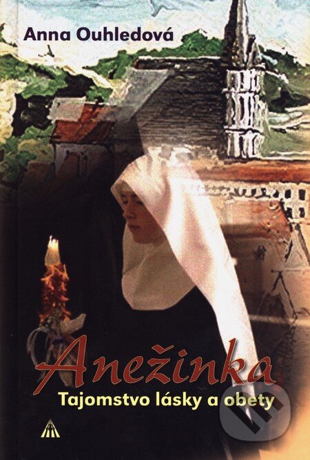 Kniha: Anežinka (Anna Ouhledová). Lúč, 2009 Kniha: Anežinka (Anna Ouhledová). Lúč, 2009