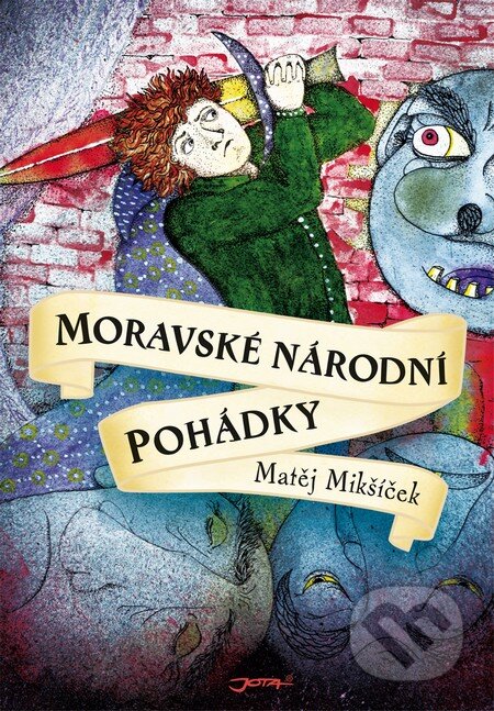 Kniha: Moravské národní pohádky (Matěj Mikšíček). Jota, 2014 Kniha: Moravské národní pohádky (Matěj Mikšíček). Jota, 2014