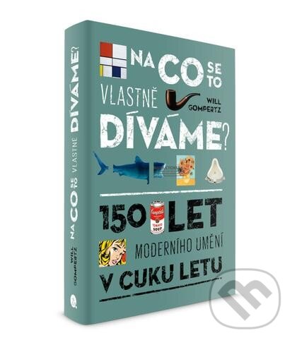 Kniha: Na co se to vlastně díváme? (Will Gompertz), 2014 Kniha: Na co se to vlastně díváme? (Will Gompertz), 2014