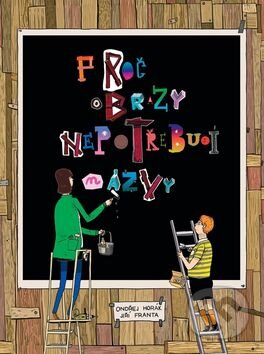 Kniha: Proč obrazy nepotřebují názvy (Jiří Franta a Ondřej Horák). Labyrint, 2014 Kniha: Proč obrazy nepotřebují názvy (Jiří Franta a Ondřej Horák). Labyrint, 2014