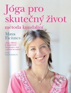 Jóga pro skutečný život - Maya Fiennes, ANAG, 2014