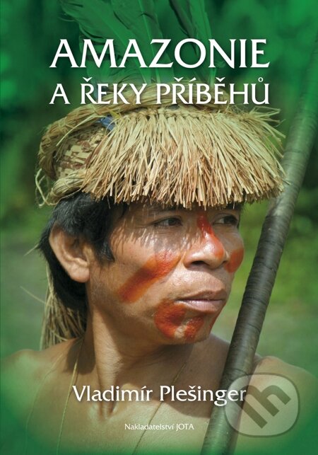E-kniha: Amazonie a řeky příběhů (Vladimír Plešinger). Jota, 2014 E-kniha: Amazonie a řeky příběhů (Vladimír Plešinger). Jota, 2014