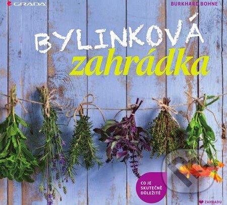 Kniha: Bylinková zahrádka (Burkhard Bohne). Grada, 2014 Kniha: Bylinková zahrádka (Burkhard Bohne). Grada, 2014