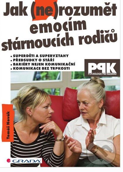 Kniha: Jak (ne)rozumět emocím stárnoucích rodičů (Tomáš Novák). Grada, 2014 Kniha: Jak (ne)rozumět emocím stárnoucích rodičů (Tomáš Novák). Grada, 2014