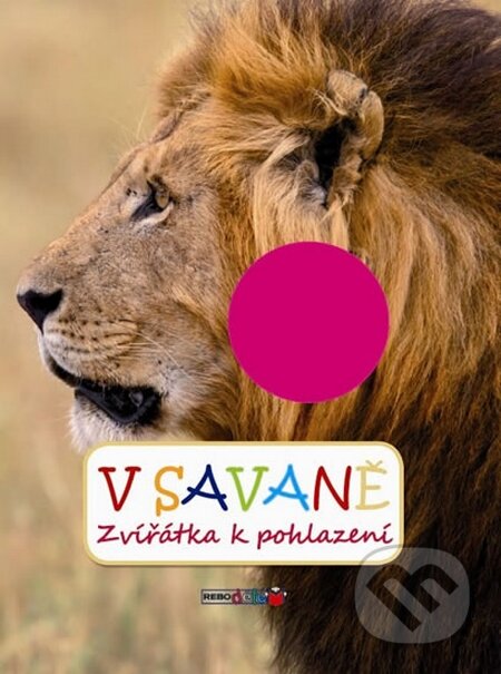 Kniha: V savaně - Zvířátka k pohlazení (Rebo). Rebo, 2014 Kniha: V savaně - Zvířátka k pohlazení (Rebo). Rebo, 2014