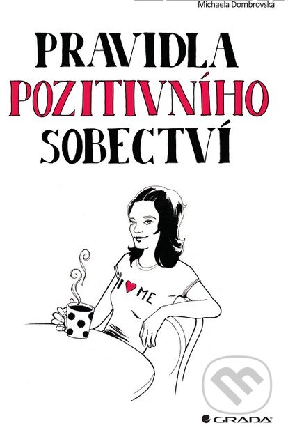 Kniha: Pravidla pozitivního sobectví (Michaela Dombrovská). Grada, 2014 Kniha: Pravidla pozitivního sobectví (Michaela Dombrovská). Grada, 2014