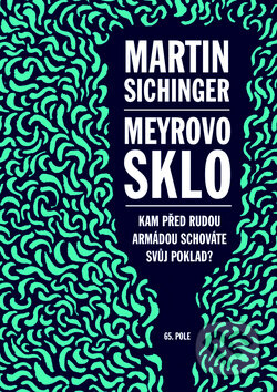 Kniha: Meyrovo sklo (Martin Sichinger). 65. pole, 2014 Kniha: Meyrovo sklo (Martin Sichinger). 65. pole, 2014