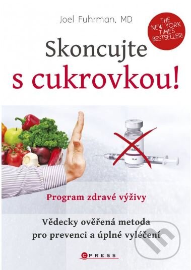 Kniha: Skoncujte s cukrovkou! (Joel Fuhrman). CPRESS, 2014 Kniha: Skoncujte s cukrovkou! (Joel Fuhrman). CPRESS, 2014