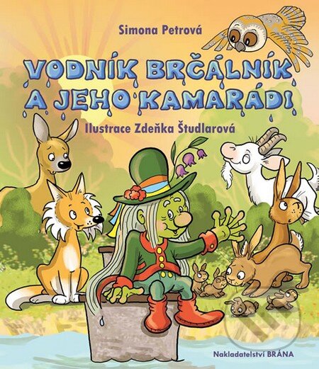 Kniha: Vodník Brčálník a jeho kamarádi (Simona Petrová). Brána, 2014 Kniha: Vodník Brčálník a jeho kamarádi (Simona Petrová). Brána, 2014