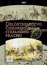 Kniha: Delostrelectvo čierneho strelného prachu (Ľudovít Letošťák). Epos, 2003 Kniha: Delostrelectvo čierneho strelného prachu (Ľudovít Letošťák). Epos, 2003