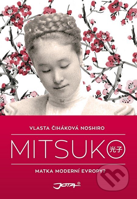Kniha: Mitsuko (Vlasta Čiháková Noshiro). Jota, 2014 Kniha: Mitsuko (Vlasta Čiháková Noshiro). Jota, 2014