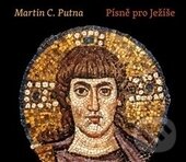 Kniha: Písně pro Ježíše (Martin C. Putna). Malvern, 2014 Kniha: Písně pro Ježíše (Martin C. Putna). Malvern, 2014