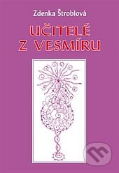 Kniha: Učitelé z vesmíru (Zdenka Štroblová). Vodnář, 2014 Kniha: Učitelé z vesmíru (Zdenka Štroblová). Vodnář, 2014