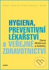 Kniha: Hygiena, preventivní lékařství a veřejné zdravotnictví (Dana Müllerová). Karolinum, 2014 Kniha: Hygiena, preventivní lékařství a veřejné zdravotnictví (Dana Müllerová). Karolinum, 2014