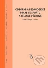 Kniha: Odborné a pedagogické praxe ve sportu a tělesné výchově (Pavel Tilinger). Karolinum, 2014 Kniha: Odborné a pedagogické praxe ve sportu a tělesné výchově (Pavel Tilinger). Karolinum, 2014
