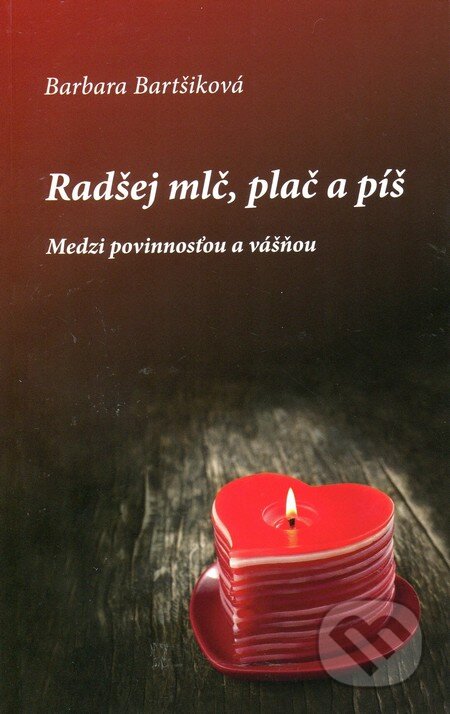 Kniha: Radšej mlč, plač a píš 1 (Barbara Bartšiková). Universum EU, 2014 Kniha: Radšej mlč, plač a píš 1 (Barbara Bartšiková). Universum EU, 2014