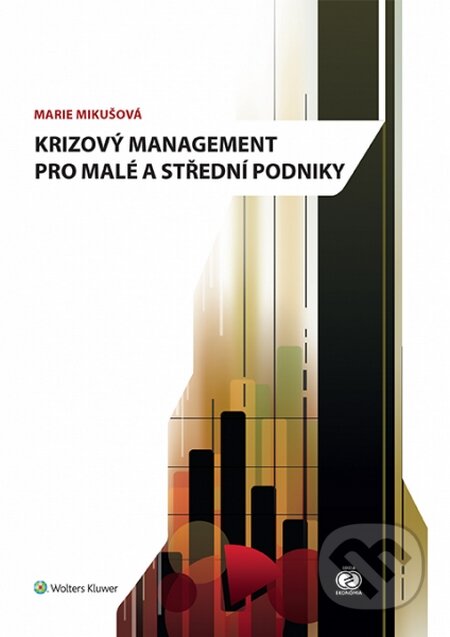 Kniha: Krizový management pro malé a střední podniky (Marie Mikušová). Wolters Kluwer ČR, 2014 Kniha: Krizový management pro malé a střední podniky (Marie Mikušová). Wolters Kluwer ČR, 2014