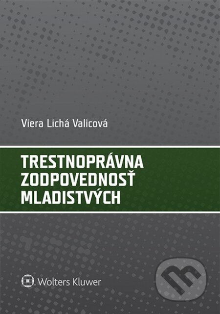 Kniha: Trestnoprávna zodpovednosť mladistvých (Viera Lichá Valicová). Wolters Kluwer, 2014 Kniha: Trestnoprávna zodpovednosť mladistvých (Viera Lichá Valicová). Wolters Kluwer, 2014