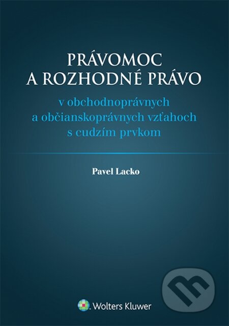 Kniha: Právomoc a rozhodné právo (Pavel Lacko). Wolters Kluwer, 2014 Kniha: Právomoc a rozhodné právo (Pavel Lacko). Wolters Kluwer, 2014