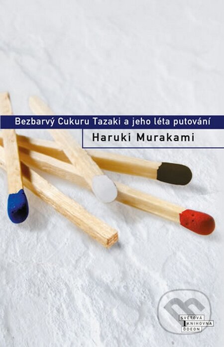 Kniha: Bezbarvý Cukuru Tazaki a jeho léta putování (Haruki Murakami). Odeon CZ, 2015 Kniha: Bezbarvý Cukuru Tazaki a jeho léta putování (Haruki Murakami). Odeon CZ, 2015