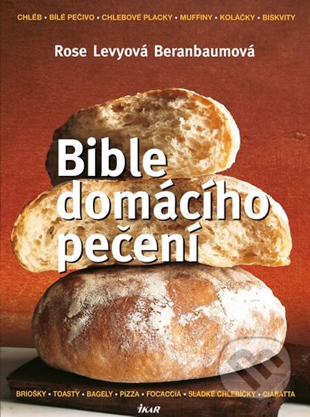 Kniha: Bible domácího pečení (Rose Levy Beranbaum). Ikar CZ, 2014 Kniha: Bible domácího pečení (Rose Levy Beranbaum). Ikar CZ, 2014