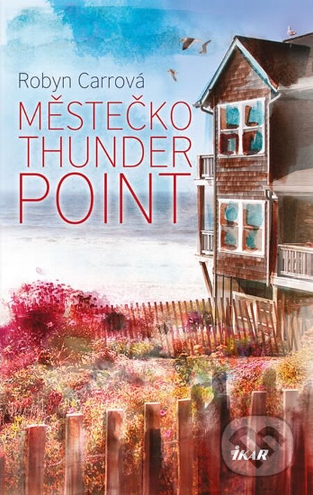 Kniha: Thunder Point 1: Městečko Thunder Point (Robyn Carrová). Ikar CZ, 2015 Kniha: Thunder Point 1: Městečko Thunder Point (Robyn Carrová). Ikar CZ, 2015