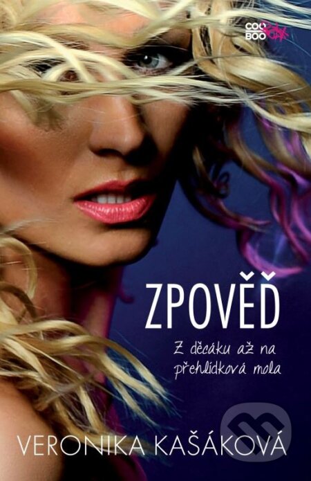 Kniha: Zpověď: Z decáku až na přehlídková mola (Veronika Kašáková). CooBoo CZ, 2015 Kniha: Zpověď: Z decáku až na přehlídková mola (Veronika Kašáková). CooBoo CZ, 2015